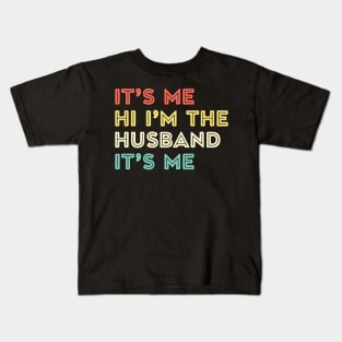 It's Me, Hi I'm The Husband It's Me Fathers Day Gift Funny Vintage Groovy Kids T-Shirt